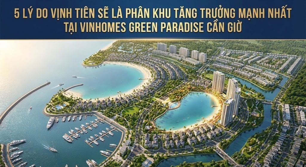 lý do Vịnh Tiên sẽ là phân khu tăng trưởng mạnh nhất tại Vinhomes Paradise Cần Giờ lý do Vịnh Tiên sẽ là phân khu tăng trưởng mạnh nhất tại Vinhomes Paradise Cần Giờ