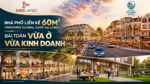 Nhà phố 60m2 VINHOMES GLOBAL GATE HẠ LONG: BÀI TOÁN VỪA Ở VỪA KINH DOANH